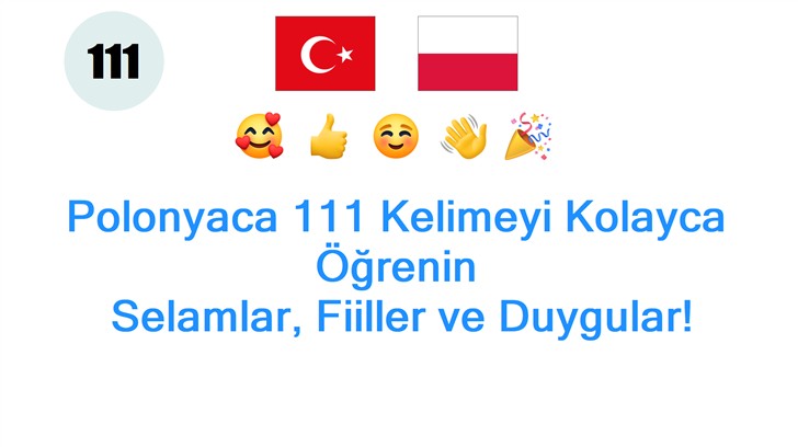 Polonyaca 111 Kelimeyi Kolayca Öğrenin: Selamlar, Fiiller ve Duygular!